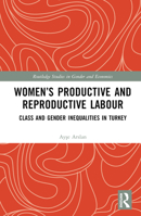 Women's Productive and Reproductive Labour: Class and Gender Inequalities in Turkey 0367710293 Book Cover