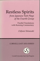 Restless Spirits from Japanese Noh Plays of the Fourth Group: Parallel Translations and Running Commentary (Cornell East Asia Series Volume 76) 0939657767 Book Cover