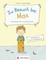 Zu Besuch bei Max | Eine liebevolle Frage- und Antwort-Geschichte: Mitmachbuch | Bilderbuch ab 3 Jahren | Vorleseheft | Erzählförderung / ... in das dialogische Lesen B08CWJ7H8S Book Cover