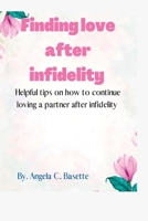 Finding Love After Infidelity: Helpful tips on how to continue loving a partner after infidelity B0BBJRJBYS Book Cover
