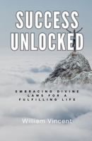 Success Unlocked: Embracing Divine Laws for a Fulfilling Life B0DQM34KQZ Book Cover