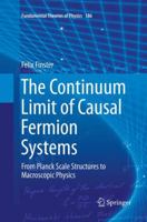 The Continuum Limit of Causal Fermion Systems: From Planck Scale Structures to Macroscopic Physics 3319420666 Book Cover