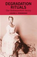 Degradation Rituals: Our Sadomasochistic Society 1349483753 Book Cover