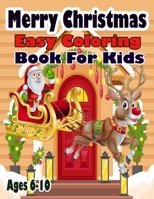 Merry Christmas Easy Coloring Book For Kids Age 6-10: Holiday Coloring Book For Kids Ages 6-10 B0BL2S3FX5 Book Cover