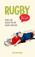 Rugby Wit: Quips and Quotes for the Rugby Obsessed (Humour): Quips and Quotes for the Rugby Obsessed (Humour) 1840246081 Book Cover