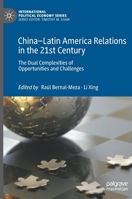 China–Latin America Relations in the 21st Century: The Dual Complexities of Opportunities and Challenges 3030356132 Book Cover