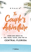 The Couple's Adventure - Over 200 Ideas to See, Hear, Taste, and Try in Central Florida: Make Memories That Will Last a Lifetime in the Everglade State 9916962537 Book Cover