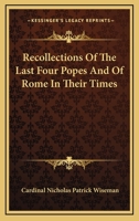 Recollections of the Last Four Popes and of Rome in Their Times 1346089477 Book Cover