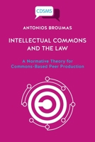 Intellectual Commons and the Law: A Normative Theory for Commons-Based Peer Production 1912656876 Book Cover