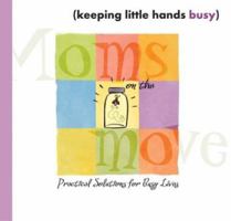 Keeping Little Hands Busy: Practical Solutions for Busy Lives (Moms on the Move) 1593102127 Book Cover