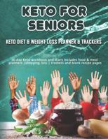 Keto For Seniors: Keto Diet & Weight Loss Planner & Trackers: 30 day Keto workbook and diary includes food & meal planners -shopping lists - trackers and blank recipe pages 1074481143 Book Cover