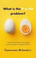 What is the P vs NP problem?: A complete explanation of the biggest unsolved problem in Computer Science null Book Cover