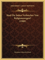 Sind Die Juden Verbrecher Von Religionswegen? (1900) 1022726560 Book Cover