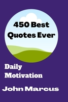 450 Best Quotes Ever: Daily Motivation B0BJ4PZWG5 Book Cover