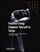 Fearless Living: Empower yourself to Thrive B0F3XT1R7Y Book Cover