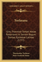 Torfaeana: Sive, Thormodi Torfaei Notae Posteriores In Seriem Regum Daniae, Epistolae Latinae (1777) 1165788284 Book Cover