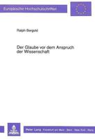 Der Glaube VOR Dem Anspruch Der Wissenschaft: Der Dialog Zwischen Naturwissenschaft Und Theologie Am Beispiel Von Schoepfungsglaube Und Evolutionstheo 3631442009 Book Cover