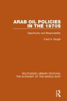 Arab Oil Policies in the 1970s: Opportunity and Responsibility (Routledge Library Editions: The Economy of the Middle East) 1138809969 Book Cover