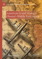 American Grand Strategy: Obama's Middle East Legacy (Palgrave Studies in International Relations) 3031855957 Book Cover