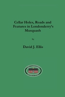 Cellar Holes, Roads and Features in Londonderry's Musquash 1257091085 Book Cover