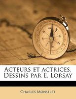 Acteurs et actrices. Dessins par E. Lorsay 136007855X Book Cover