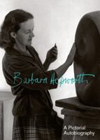 Barbara Hepworth : A Pictorial Autobiography 1854371495 Book Cover