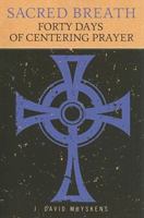 Sacred Breath: 40 Days of Centering Prayer 0835810313 Book Cover