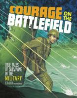 Courage on the Battlefield: True Stories of Survival in the Military 1491465719 Book Cover