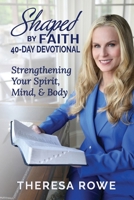 Shaped By Faith 40-Day Devotional: Strengthening Your Spirit, Mind, & Body B0FPSP1ZT9 Book Cover