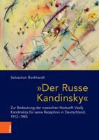 Der Russe Kandinsky: Zur Bedeutung Der Russischen Herkunft Vasilij Kandinskijs Fur Seine Rezeption in Deutschland, 1912-1945 3412520756 Book Cover