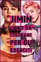 Jimin libro da colorare per gli eserciti: Bts, parkjimin, kpop, esercito, namjoon, bangtanboys, minyoongi, kimtaehyung, bangtansonyeondan, jeonjungkook, yoongi, kimnamjoon, kimseokjin, junghoseok, hos 1706086601 Book Cover