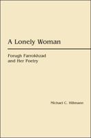 A Lonely Woman: Forough Farrokhzad and Her Poetry 0934211116 Book Cover