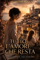 Tutto L'amore Che Resta (Italian Edition) B0GWTJK586 Book Cover