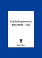 Die Rechtsschulen In Frankreich (1862) 1169602592 Book Cover