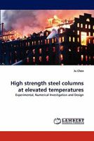 High strength steel columns at elevated temperatures: Experimental, Numerical Investigation and Design 3843355444 Book Cover