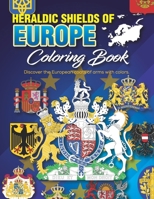 HERALDIC SHIELDS OF EUROPE Coloring Book: Discover the European coats of arms with colors, Coloring Pages for children, young people and adults, Age 5 B0CQRSCK3F Book Cover