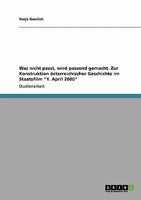 Was nicht passt, wird passend gemacht. Zur Konstruktion österreichischer Geschichte im Staatsfilm "1. April 2000" 3640327551 Book Cover