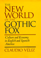 The New World of the Gothic Fox: Culture and Economy in English and Spanish America 0520083164 Book Cover