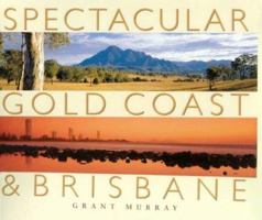 Spectacular Gold Coast & Brisbane 1864365315 Book Cover