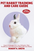 PET RABBIT TRAINING AND CARE GUIDE: A Comprehensive Expert Strategies for Behavior Correction,Diet, Healthcare and Lifelong Bonding with Your Bunny (HAPPY PET HOME) B0FBRHGM3J Book Cover