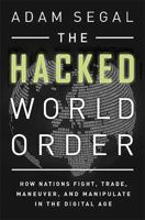 The Hacked World Order: How Nations Fight, Trade, Maneuver, and Manipulate in the Digital Age 1610394151 Book Cover