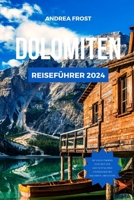DOLOMITEN REISEFÜHRER 2024: Der unverzichtbare Reiseführer für die italienischen Alpen: Malerische Wanderwege, Küche, Sehenswürdigkeiten, Reiseroute, ... (Budget-Abenteuerführer) (German Edition) B0CRYDPQ66 Book Cover