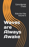 Waves are Always Awake: Ride the Vibe Volume 6 B0C9KFVWF6 Book Cover