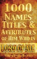 1000 Names, Titles, & Attributes of Him Who Is Lord of All 1496140591 Book Cover