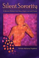 Silent Sorority: A Barren Woman Gets Busy, Angry, Lost and Found 1439231567 Book Cover