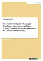 Die Humanverm�gensrechnung als Grundlage eines modernen Human Ressource Accounting zur Unterst�tzung der Unternehmensf�hrung 3640645448 Book Cover