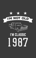 I'm Not Old I'm Classic 1987: I'm Not Old I'm Classic 1987 Bday Notebook - Funny 33rd Birthday Doodle Diary Book Gift For Thirty Three Year Old Person On His Or Her Thirtieth Three B-Day Anniversary W 1080121862 Book Cover