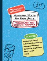 Wonderful Words for First Grade Vocabulary and Writing Workbook: Definitions, Usage in Context, Fun Story Prompts, & More 1644420694 Book Cover