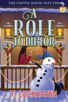 A Role to Die For (Book 3): The Coffee House Sleuths: A Small-Town Amateur Sleuth Christmas Cozy Mystery 1639111859 Book Cover