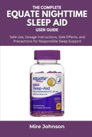 The Complete Equate Nighttime Sleep Aid User Guide: Safe Use, Dosage Instructions, Side Effects, and Precautions for Responsible Sleep Support B0FL2WZ479 Book Cover